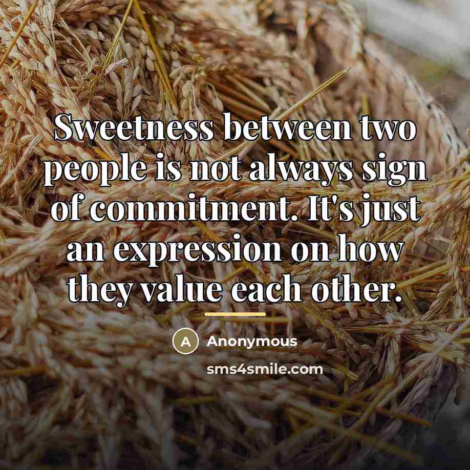 “Sweetness between two people is not always sign of commitment.…” quote by Anonymous