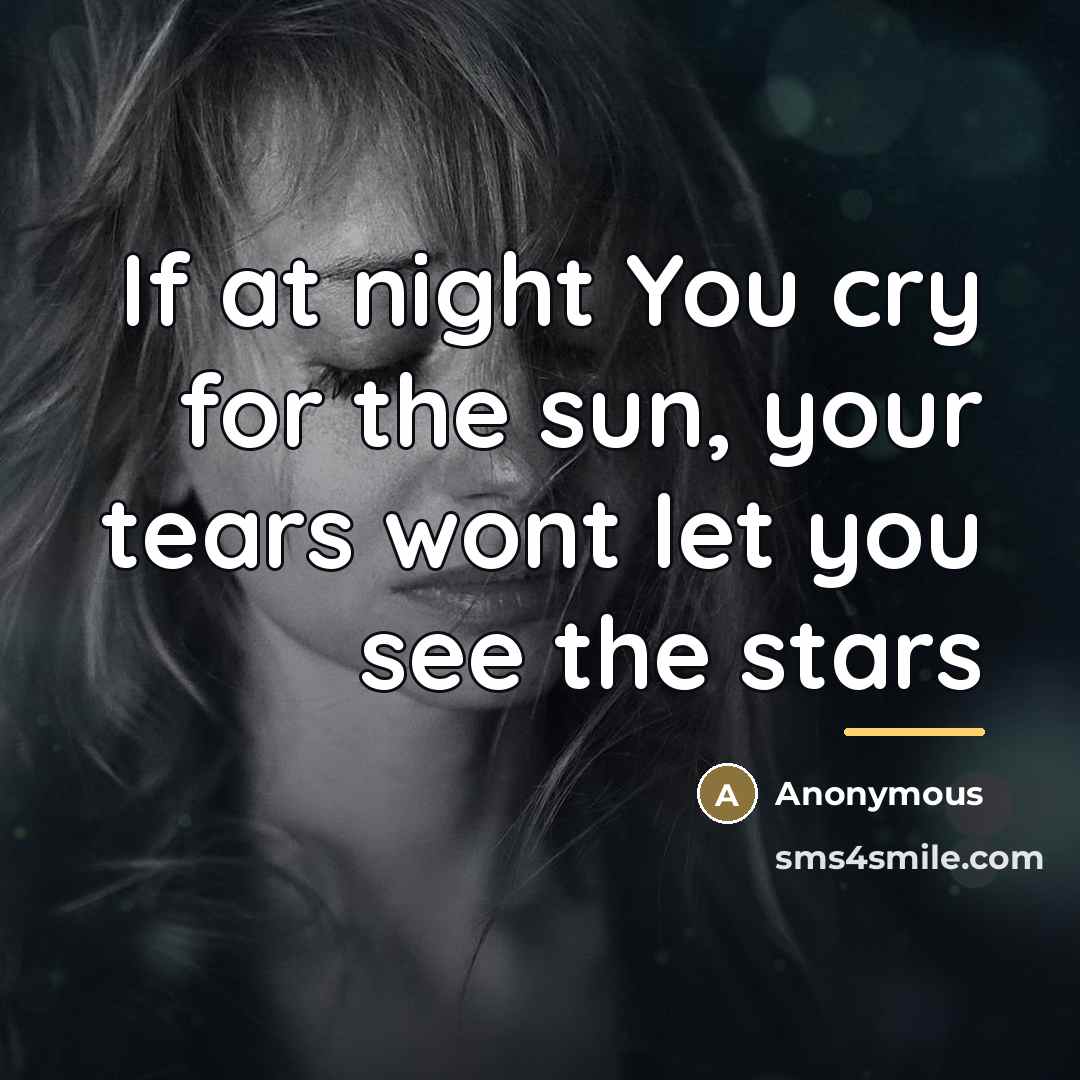 “If at night You cry for the sun, your tears…” quote by Anonymous