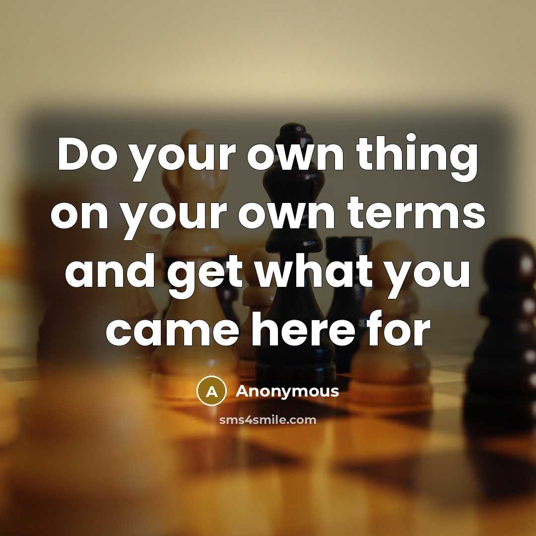 “Do your own thing on your own terms and get…” quote by Anonymous