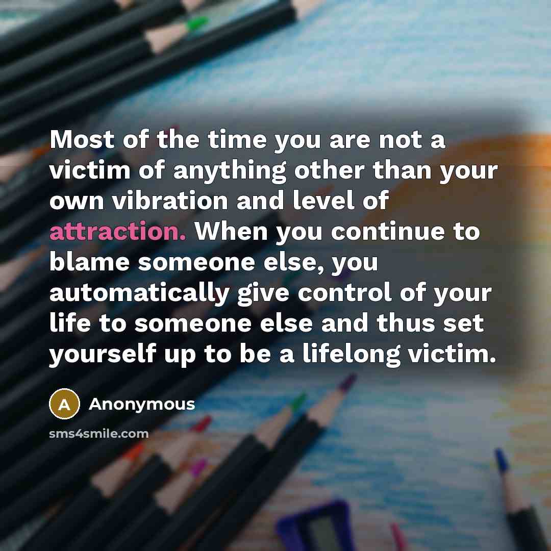 “Most of the time you are not a victim of…” quote by Anonymous