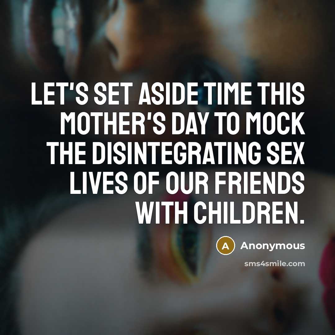 “Let's set aside time this Mother's Day to mock the…” quote by Anonymous