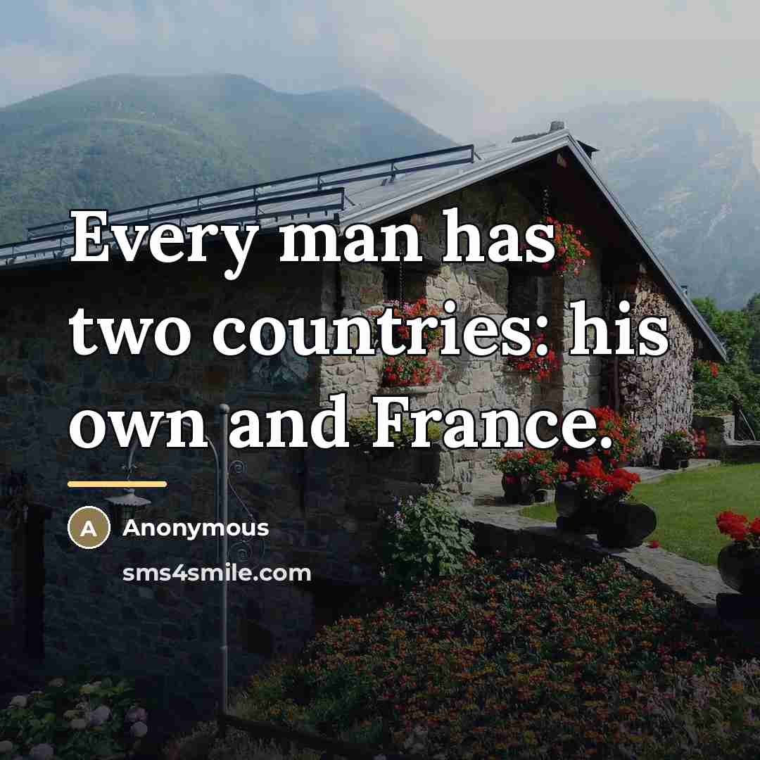 “Every man has two countries: his own and France.…” quote by Anonymous