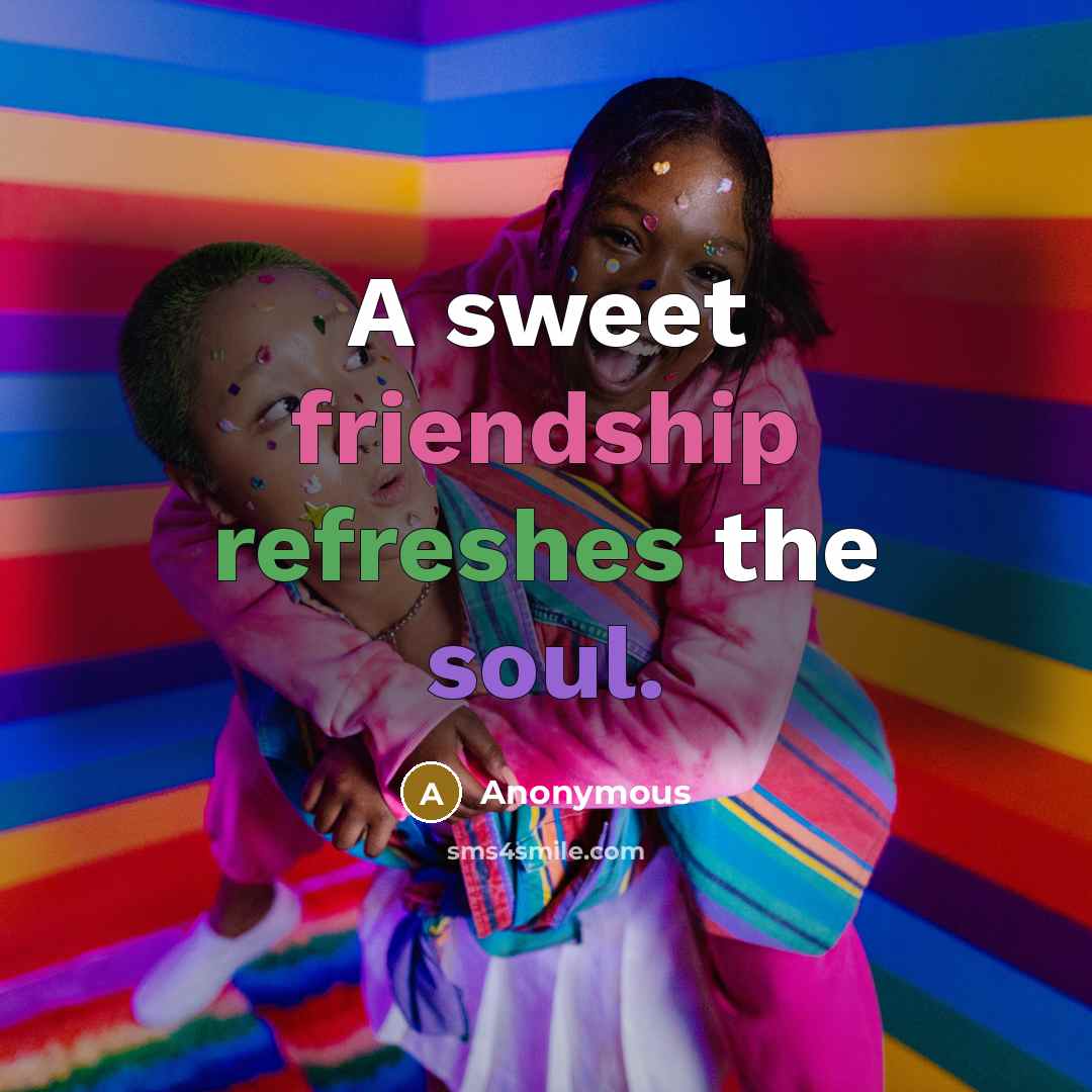 “A sweet friendship refreshes the soul.” quote by Anonymous