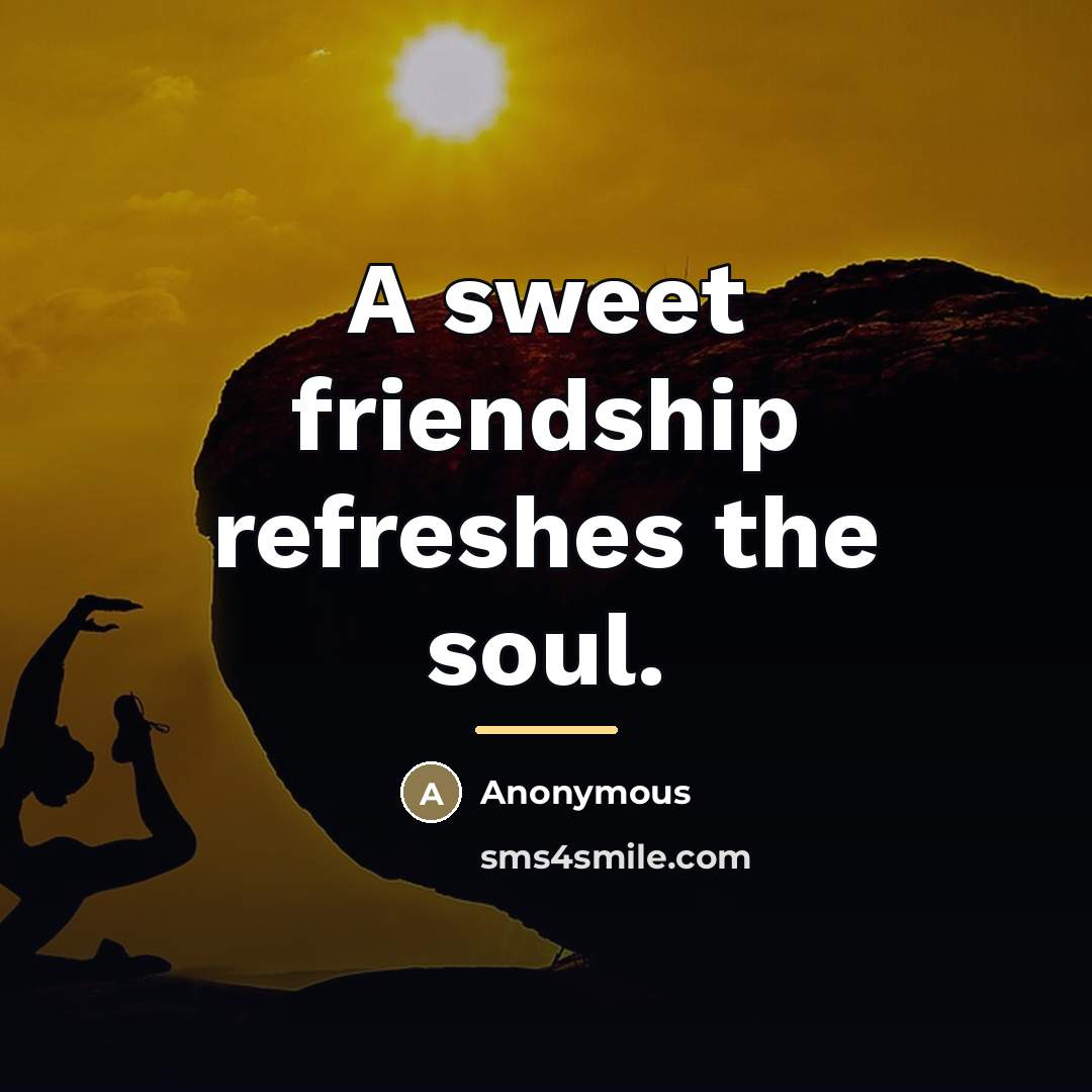 “A sweet friendship refreshes the soul.…” quote by Anonymous