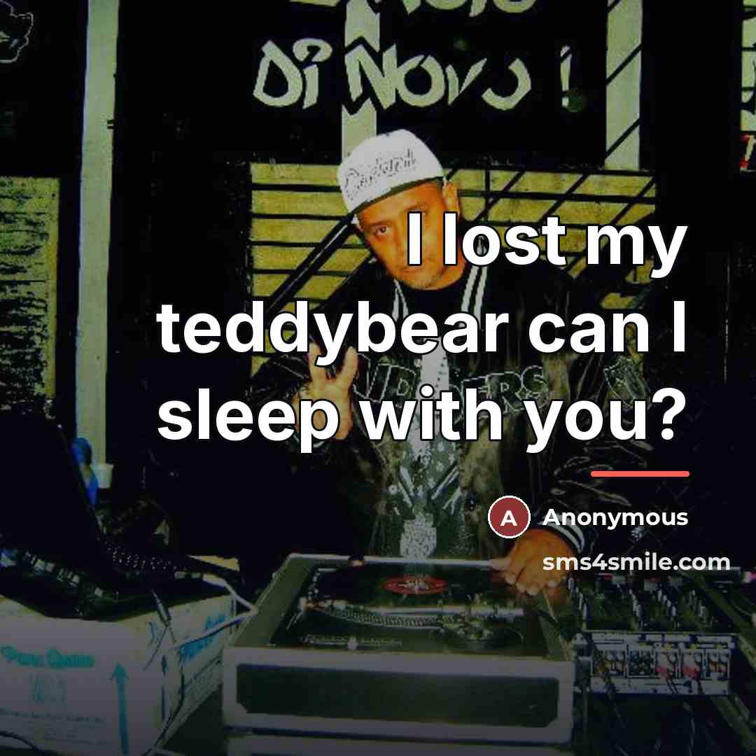 “I lost my teddybear can I sleep with you?…” quote by Anonymous