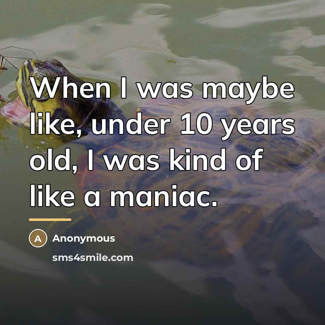 “When I was maybe like, under 10 years old, I…” quote by Anonymous