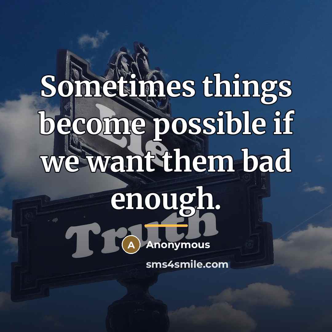 “Sometimes things become possible if we want them bad enough.…” quote by Anonymous