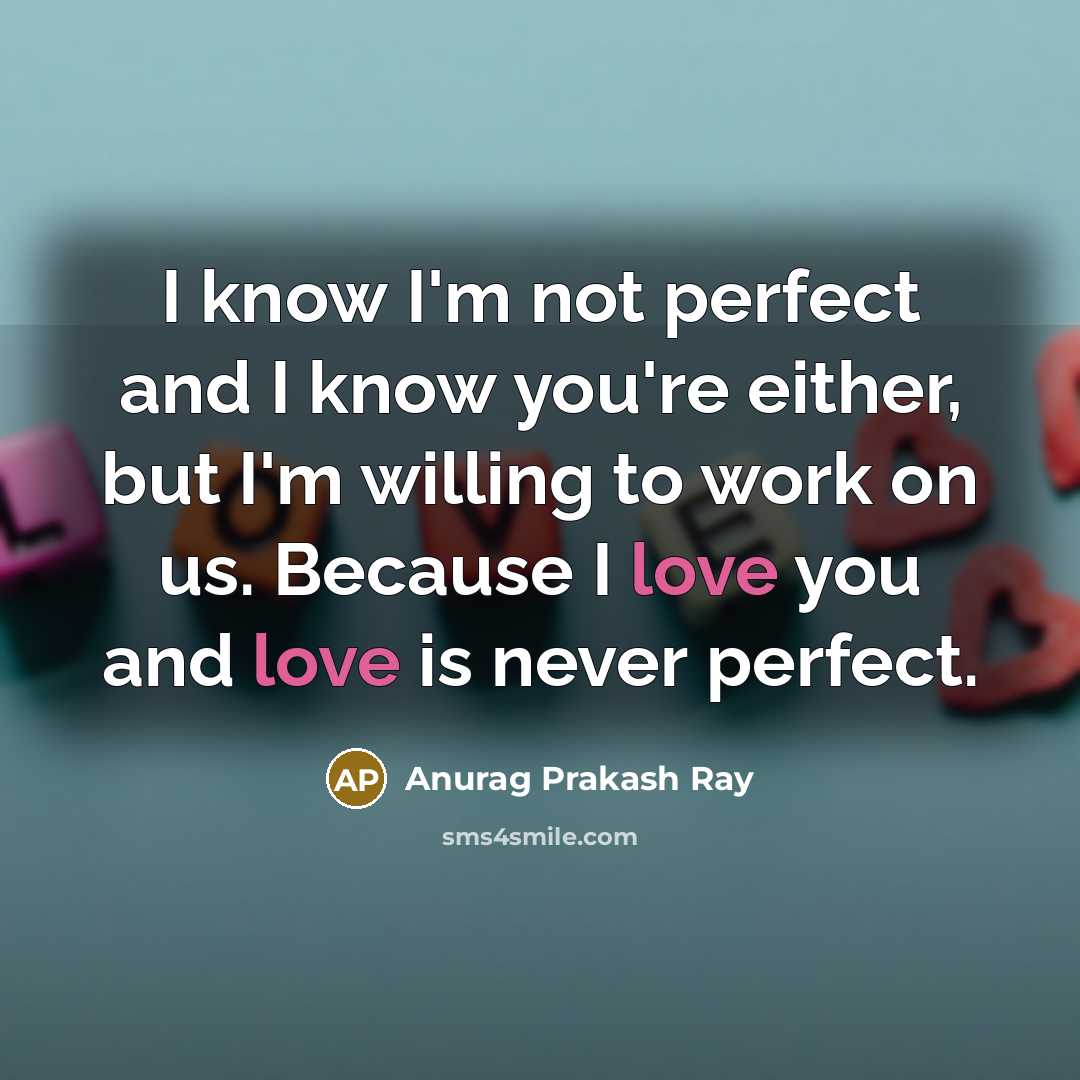 “I know I'm not perfect and I know you're either,…” quote by Anurag Prakash Ray