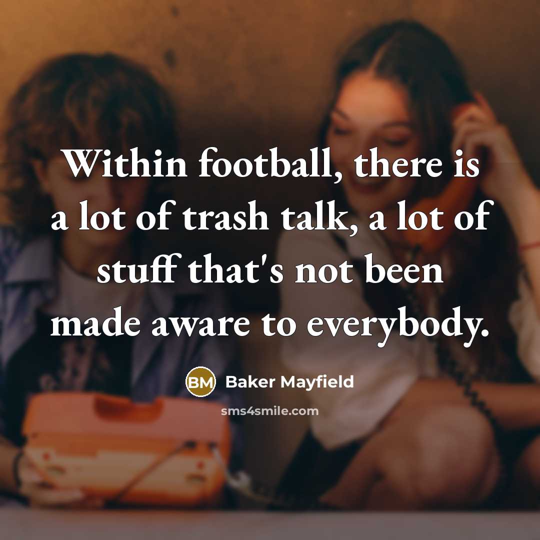 “Within football, there is a lot of trash talk, a…” quote by Baker Mayfield
