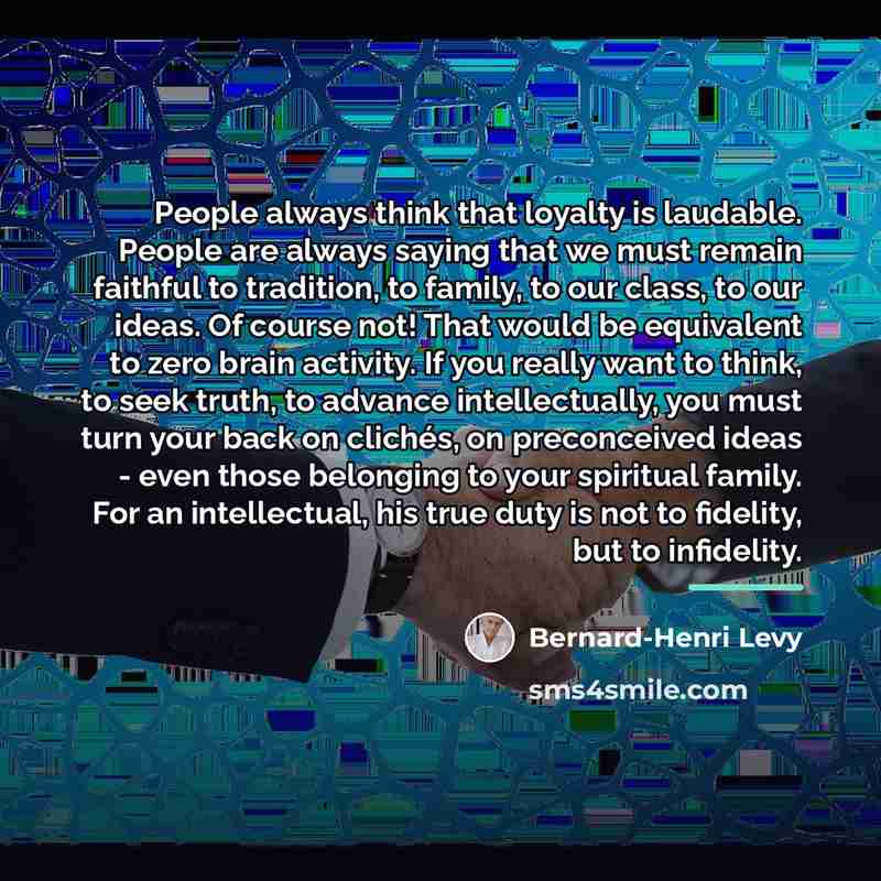 “People always think that loyalty is laudable. People are always…” quote by Bernard-Henri Levy