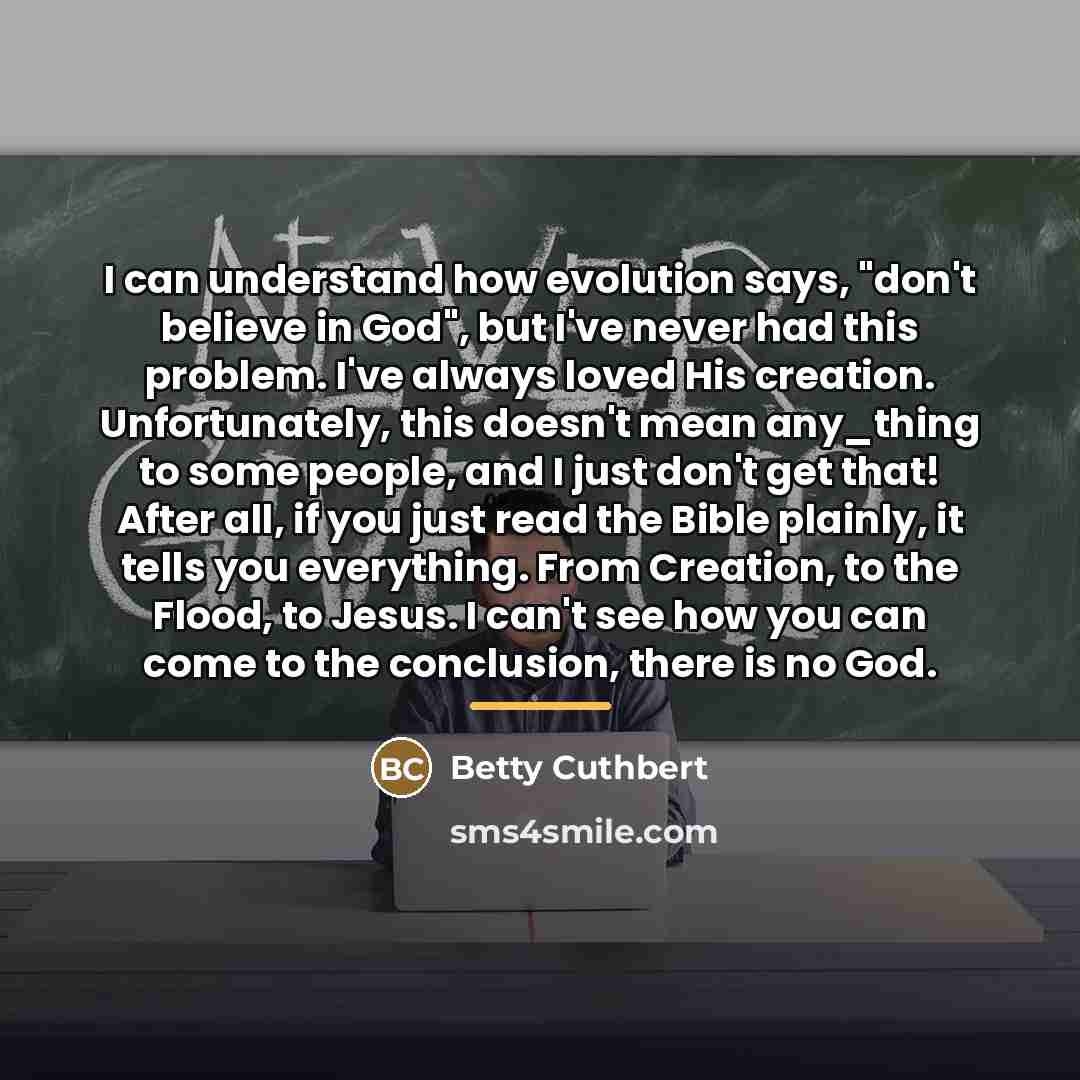 “I can understand how evolution says, "don't believe in God",…” quote by Betty Cuthbert