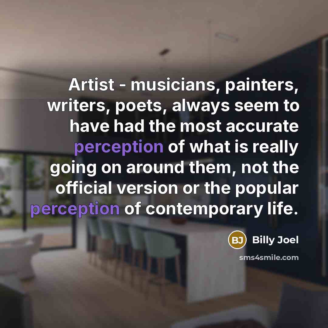 “Artist - musicians, painters, writers, poets, always seem to have…” quote by Billy Joel