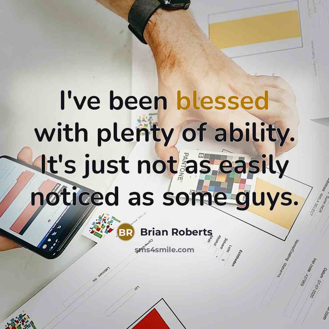 “I've been blessed with plenty of ability. It's just not…” quote by Brian Roberts