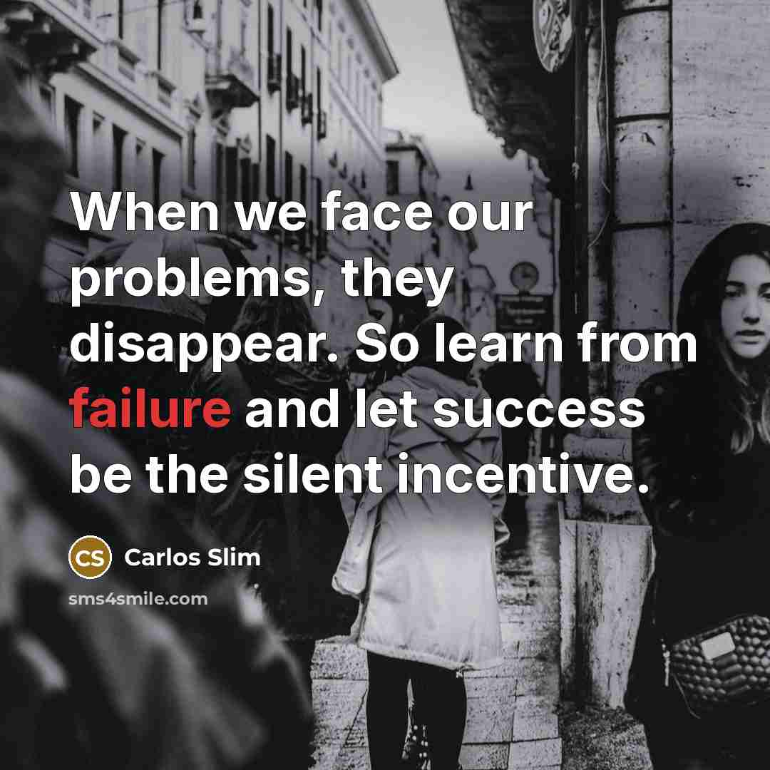 “When we face our problems, they disappear. So learn from…” quote by Carlos Slim