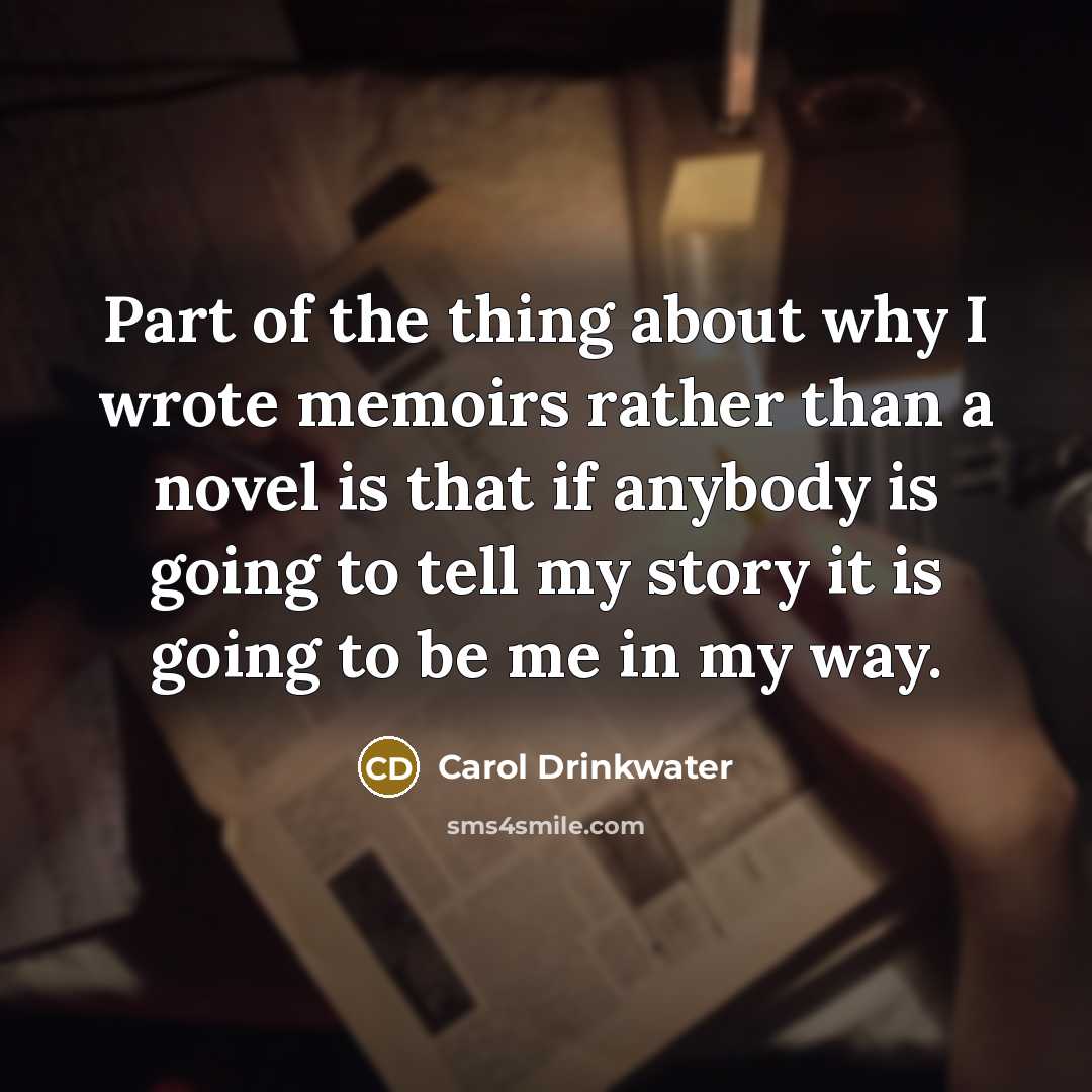 “Part of the thing about why I wrote memoirs rather…” quote by Carol Drinkwater