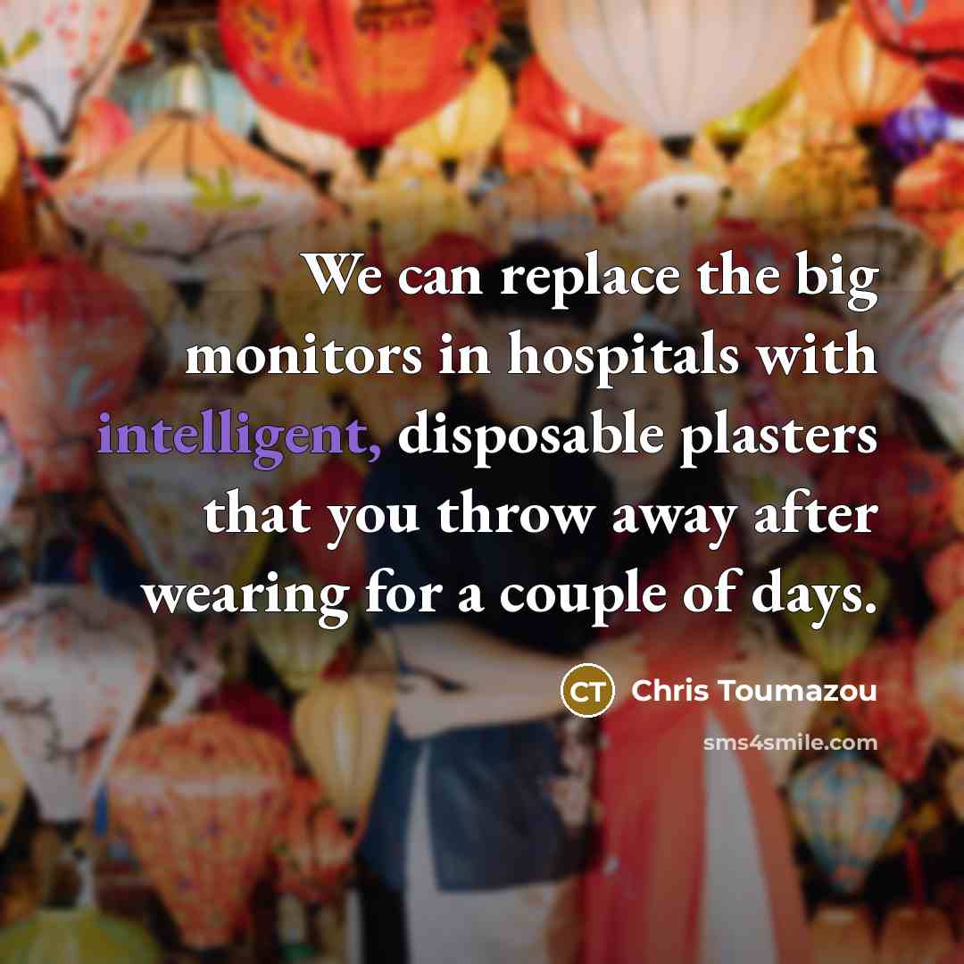 “We can replace the big monitors in hospitals with intelligent,…” quote by Chris Toumazou