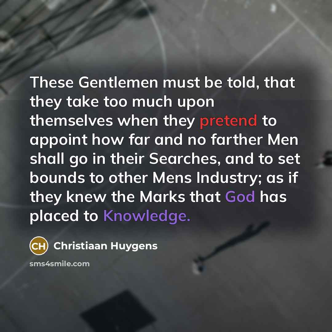 “These Gentlemen must be told, that they take too much…” quote by Christiaan Huygens