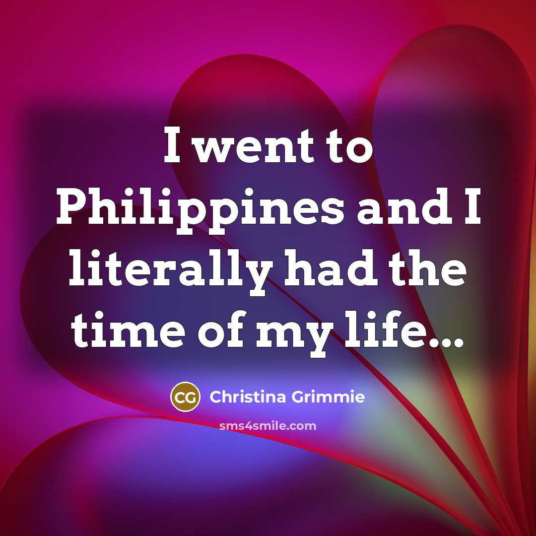 “I went to Philippines and I literally had the time…” quote by Christina Grimmie