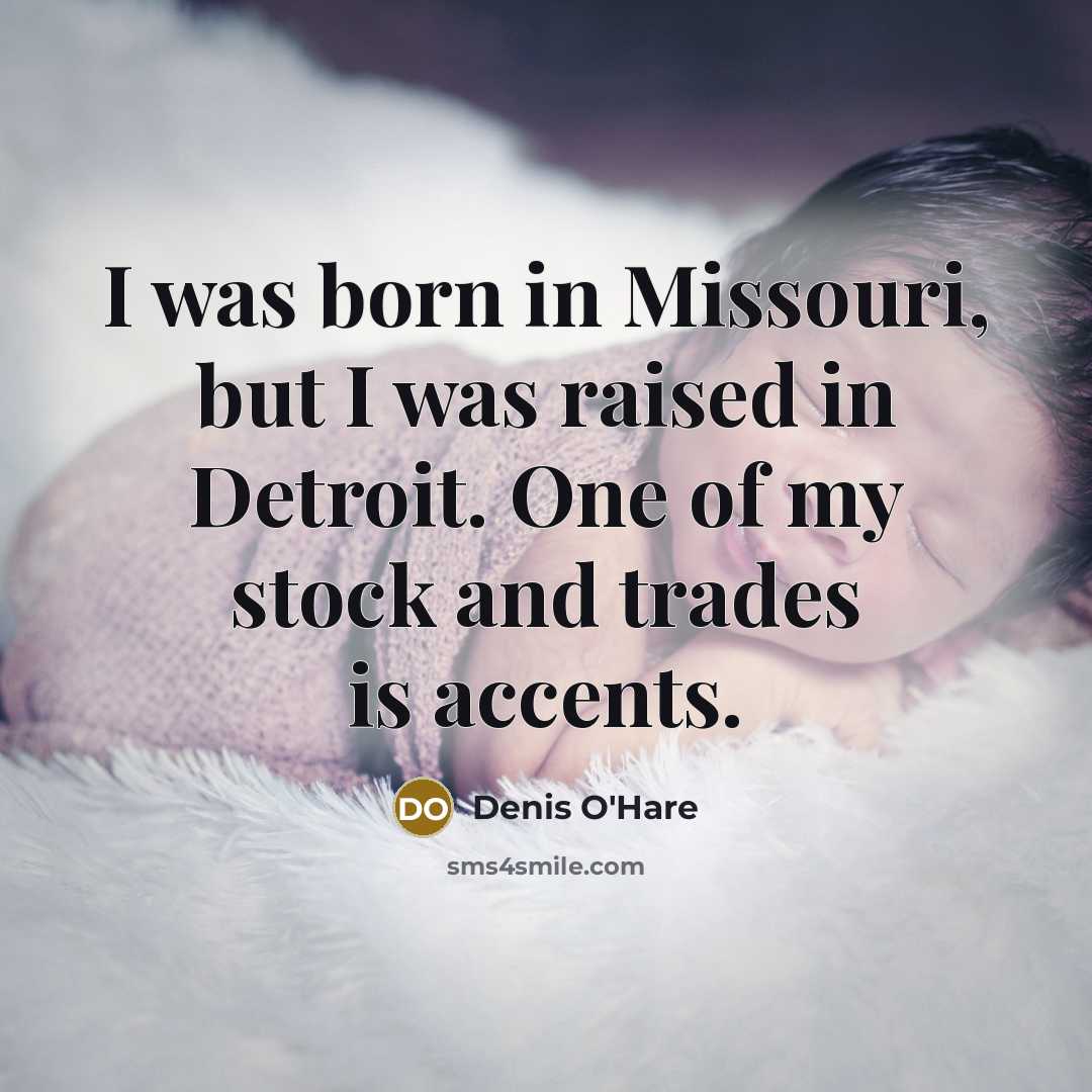 “I was born in Missouri, but I was raised in…” quote by Denis O'Hare