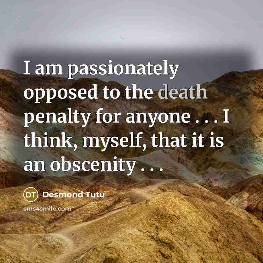 “I am passionately opposed to the death penalty for anyone…” quote by Desmond Tutu