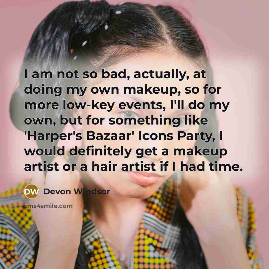 “I am not so bad, actually, at doing my own…” quote by Devon Windsor