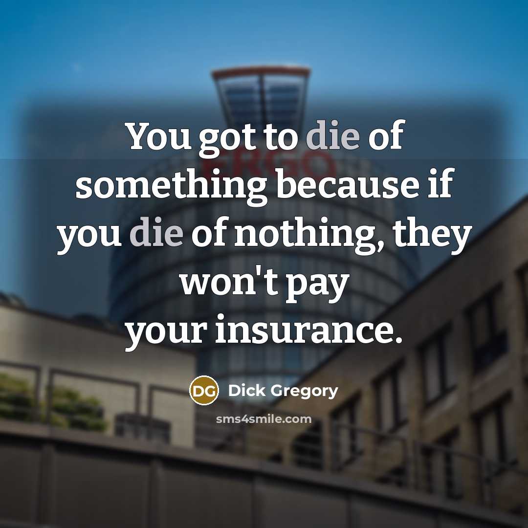 “You got to die of something because if you die…” quote by Dick Gregory