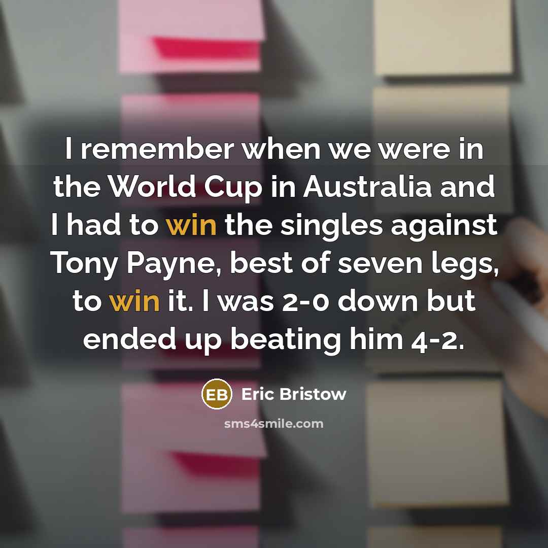 “I remember when we were in the World Cup in…” quote by Eric Bristow