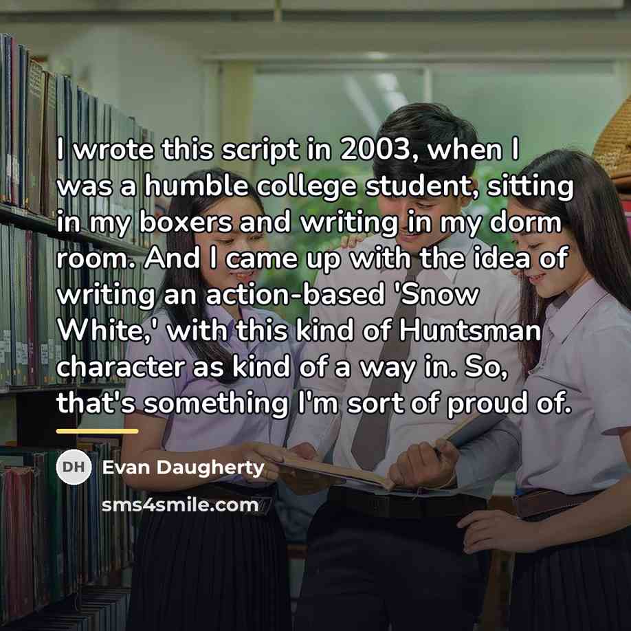 “I wrote this script in 2003, when I was a…” quote by Evan Daugherty
