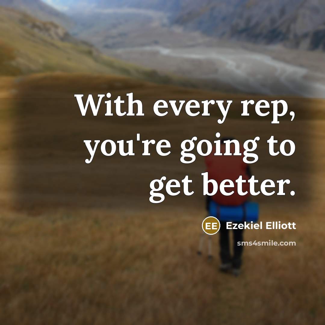 “With every rep, you're going to get better.…” quote by Ezekiel Elliott