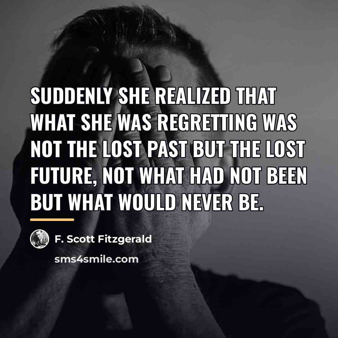 “Suddenly she realized that what she was regretting was not…” quote by F. Scott Fitzgerald