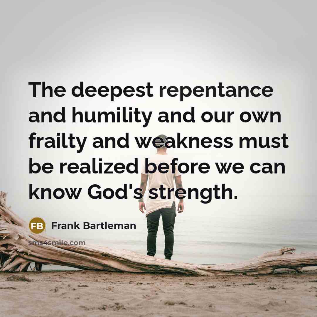 “The deepest repentance and humility and our own frailty and…” quote by Frank Bartleman
