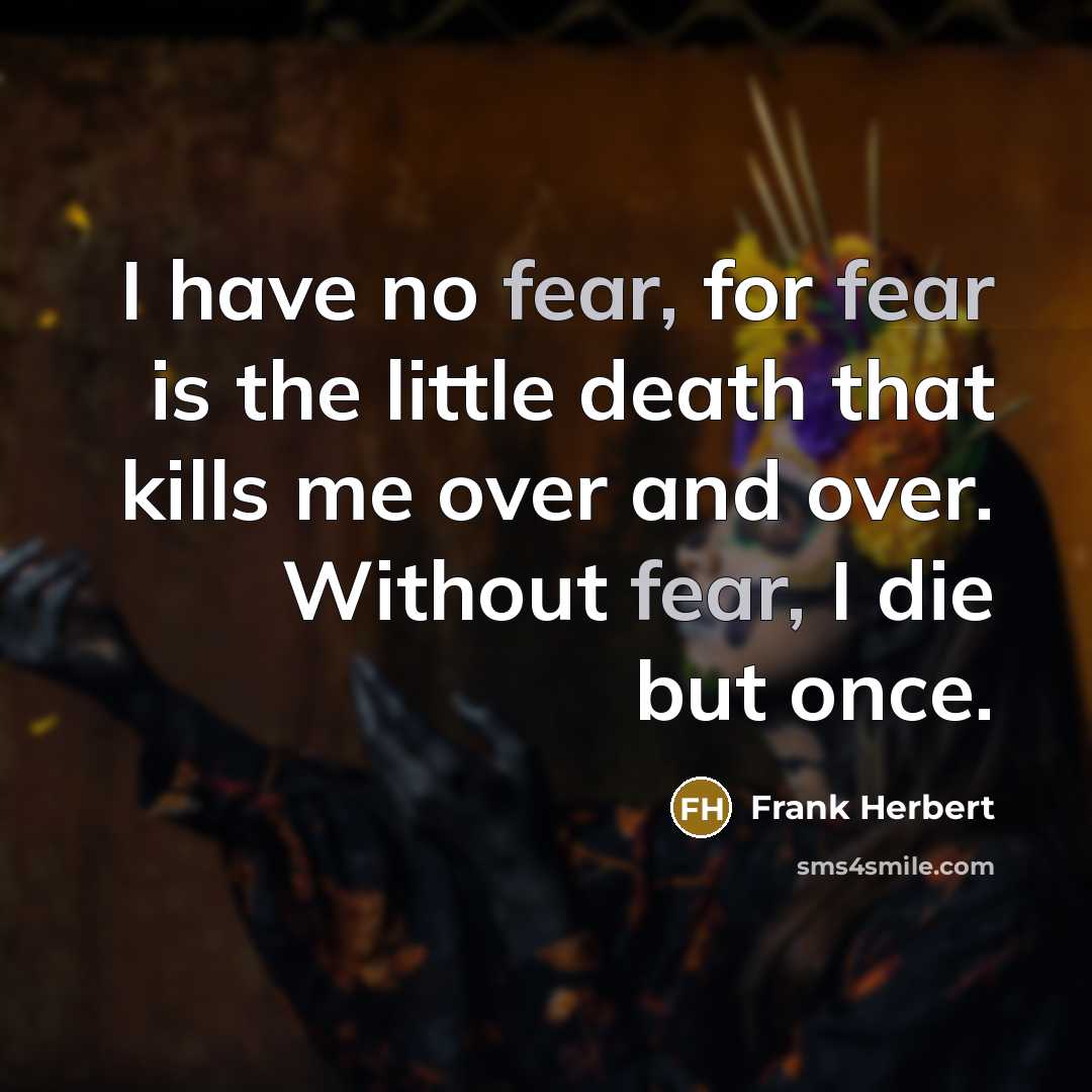 “I have no fear, for fear is the little death…” quote by Frank Herbert