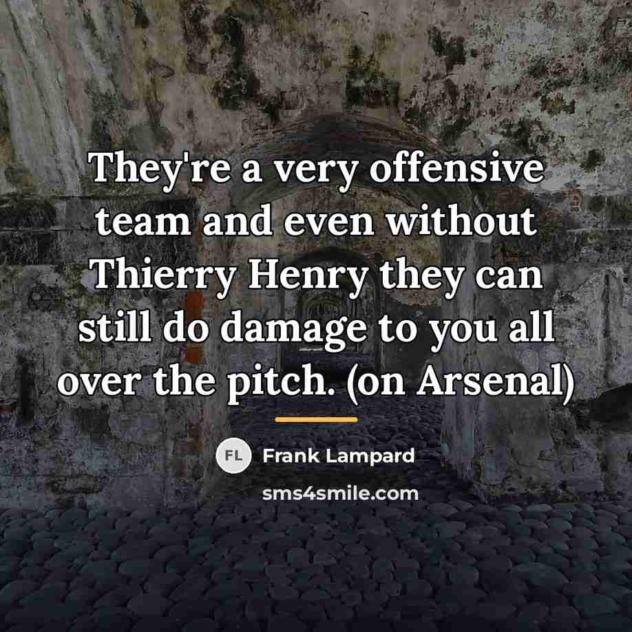 “They're a very offensive team and even without Thierry Henry…” quote by Frank Lampard