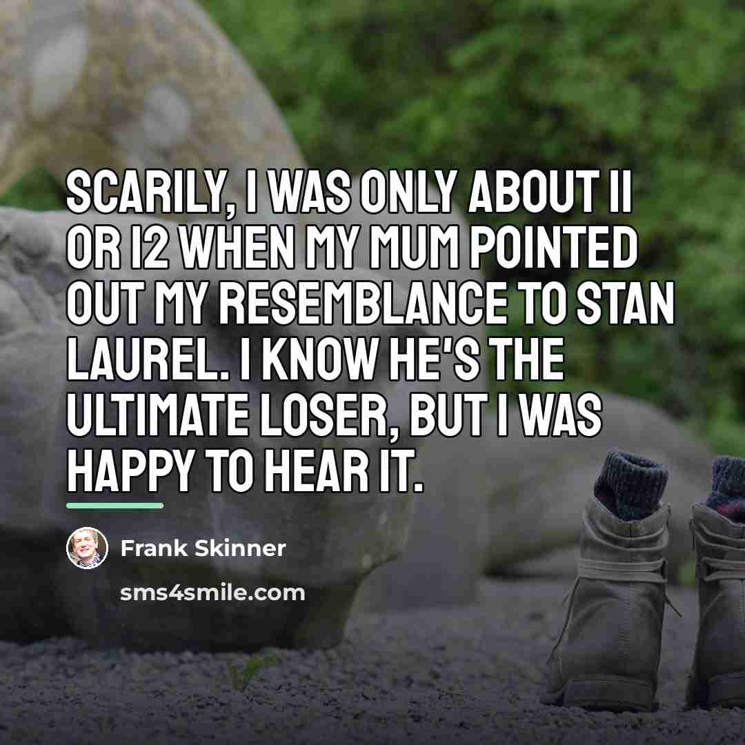“Scarily, I was only about 11 or 12 when my…” quote by Frank Skinner