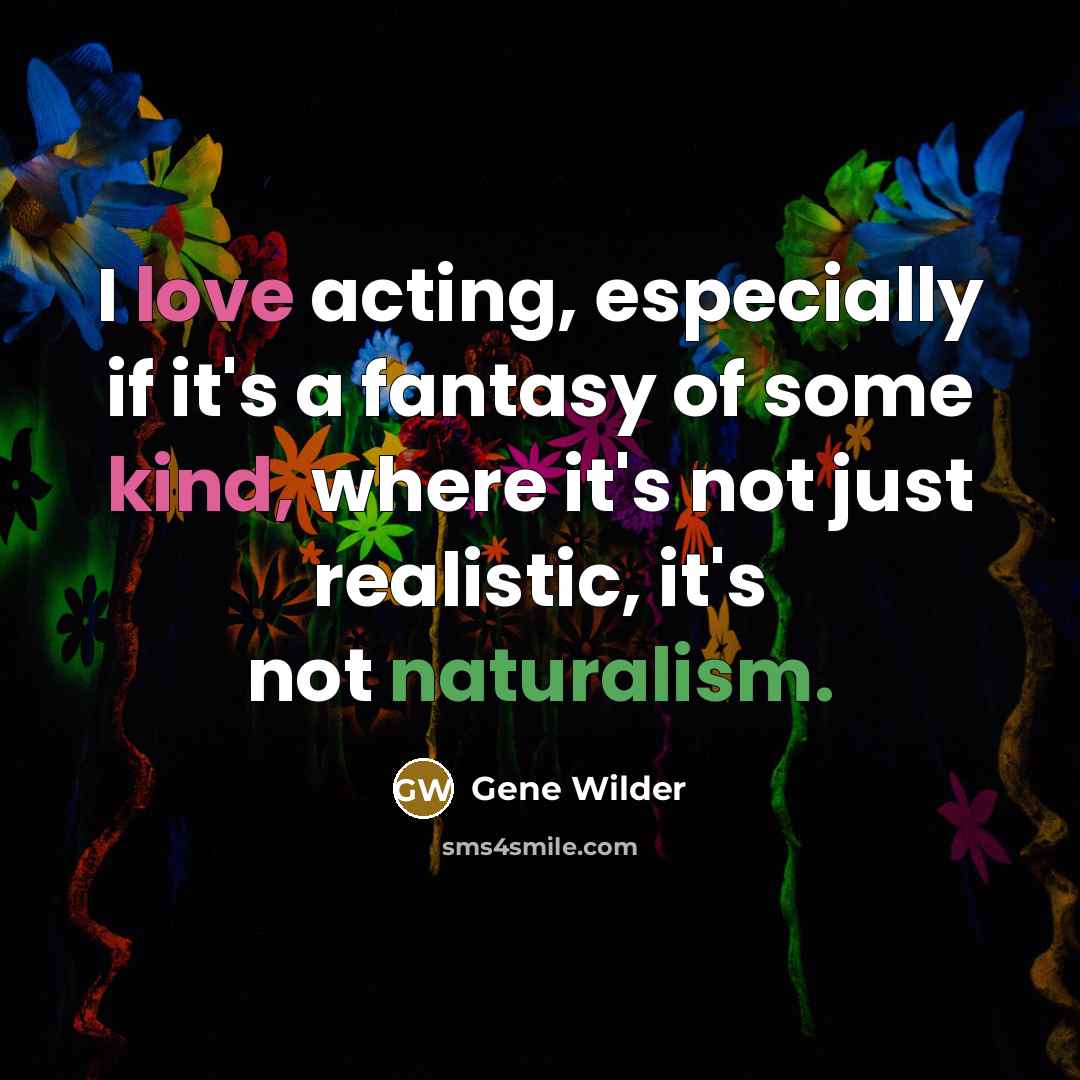 “I love acting, especially if it's a fantasy of some…” quote by Gene Wilder