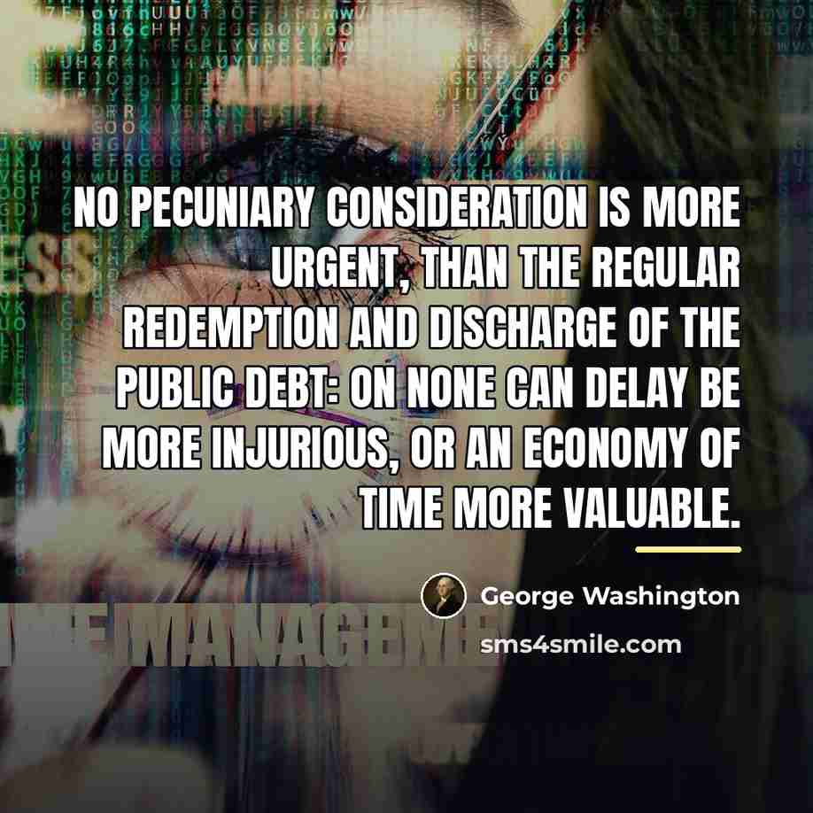 “No pecuniary consideration is more urgent, than the regular redemption…” quote by George Washington
