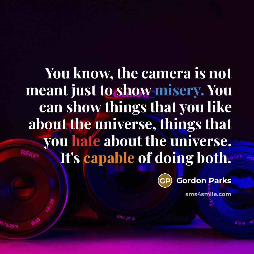 “You know, the camera is not meant just to show…” quote by Gordon Parks