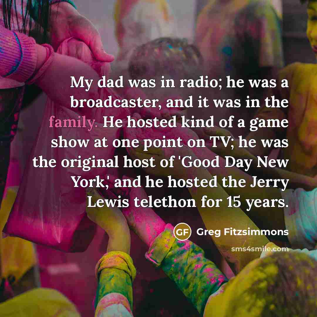 “My dad was in radio; he was a broadcaster, and…” quote by Greg Fitzsimmons
