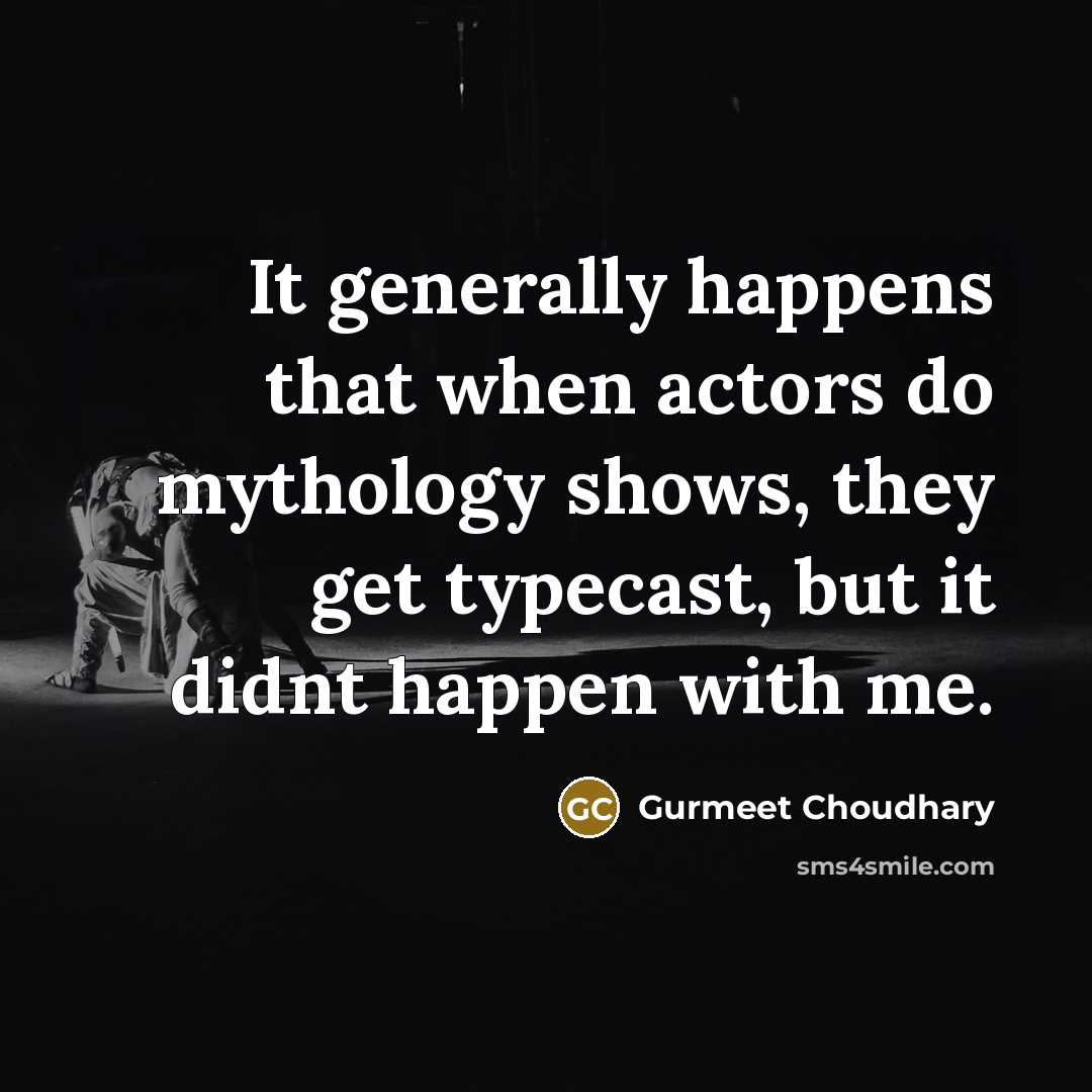 “It generally happens that when actors do mythology shows, they…” quote by Gurmeet Choudhary