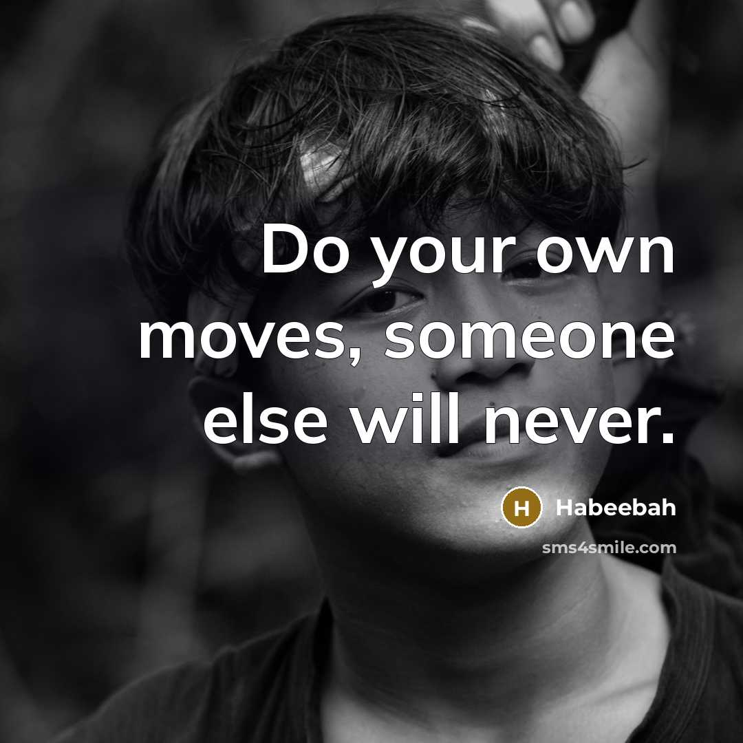 “Do your own moves, someone else will never.…” quote by Habeebah