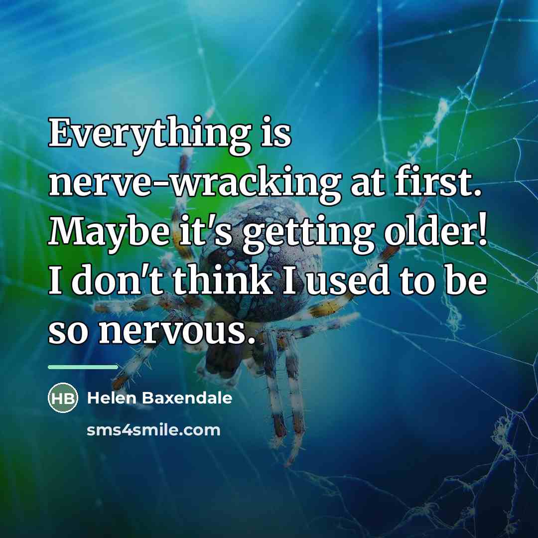 “Everything is nerve-wracking at first. Maybe it's getting older! I…” quote by Helen Baxendale