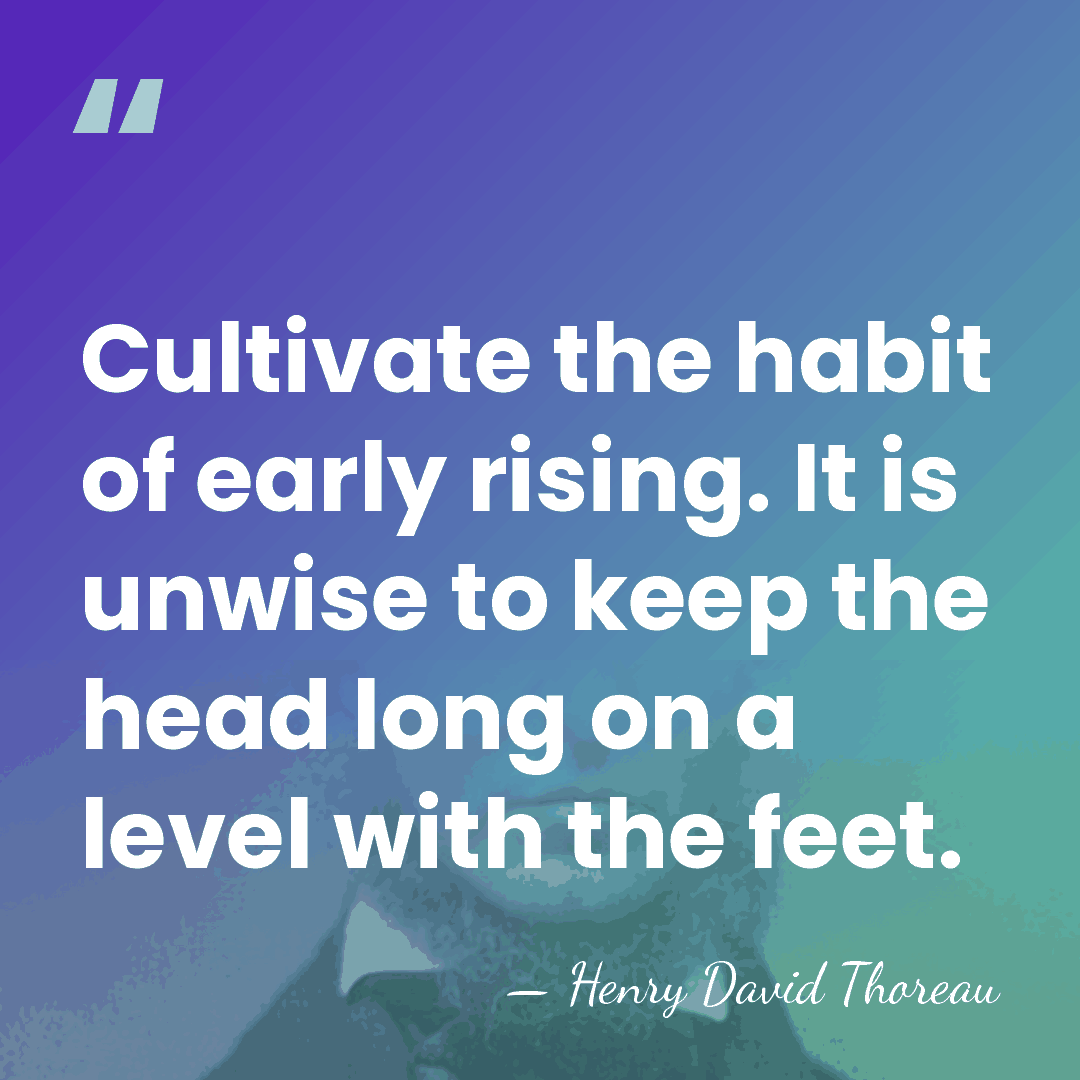 Cultivate the habit of early rising. It is unwise to keep the&hellip; - Henry David Thoreau