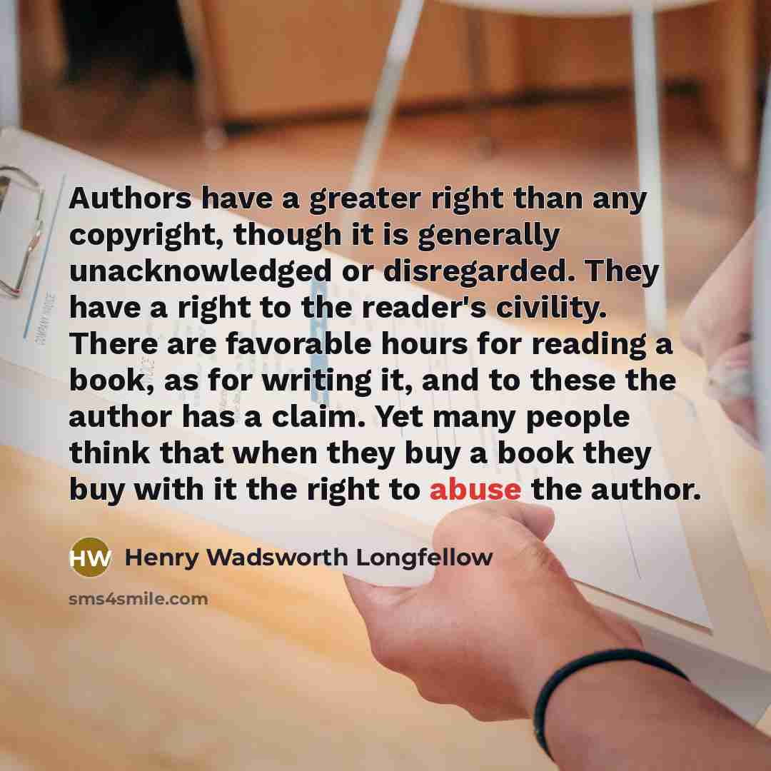 “Authors have a greater right than any copyright, though it…” quote by Henry Wadsworth Longfellow