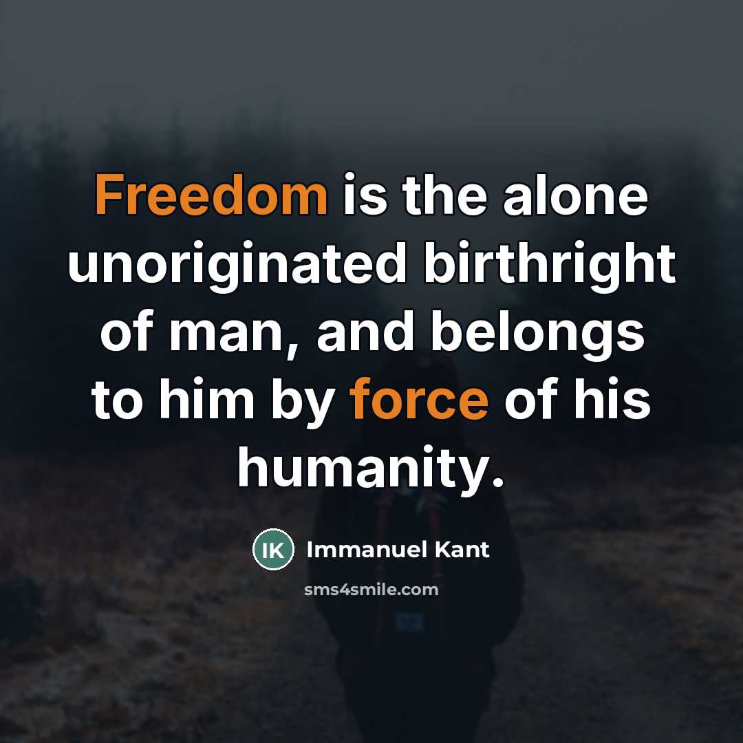 “Freedom is the alone unoriginated birthright of man, and belongs…” quote by Immanuel Kant