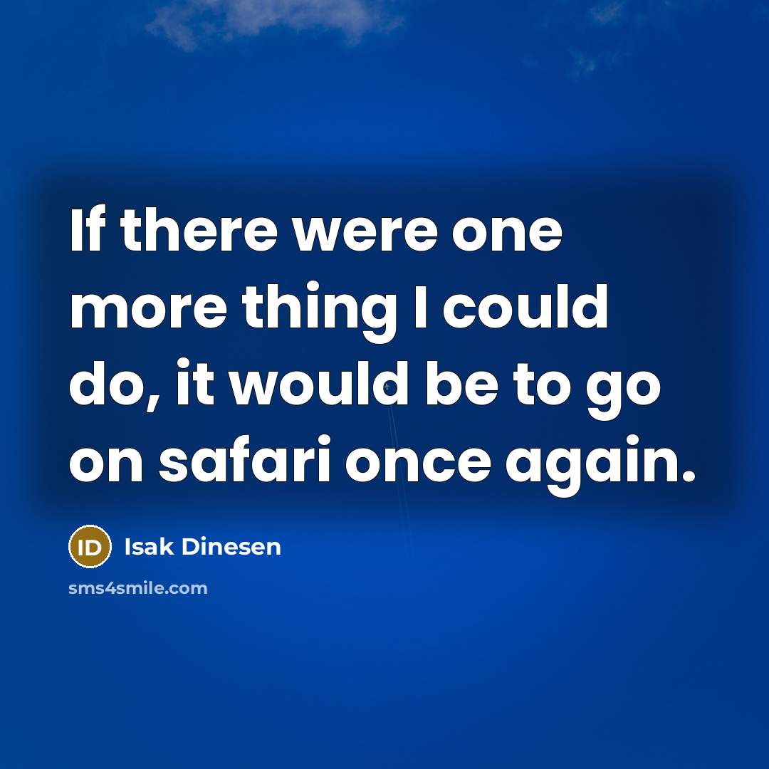 “If there were one more thing I could do, it…” quote by Isak Dinesen