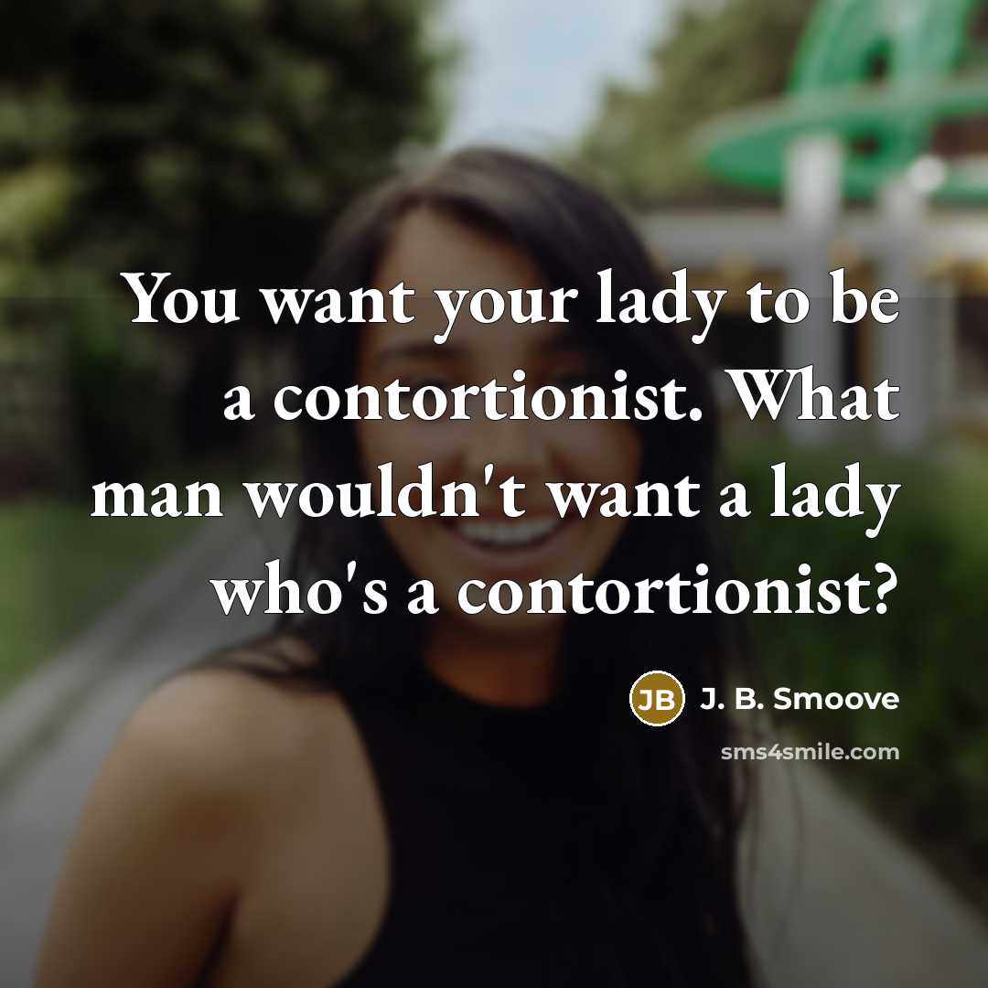 “You want your lady to be a contortionist. What man…” quote by J. B. Smoove