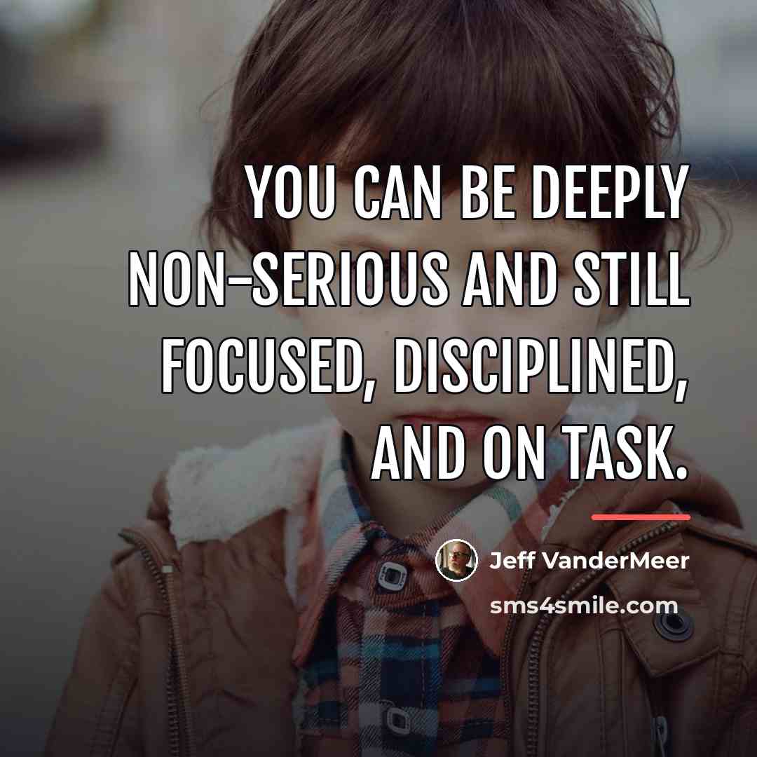 “You can be deeply non-serious and still focused, disciplined, and…” quote by Jeff VanderMeer