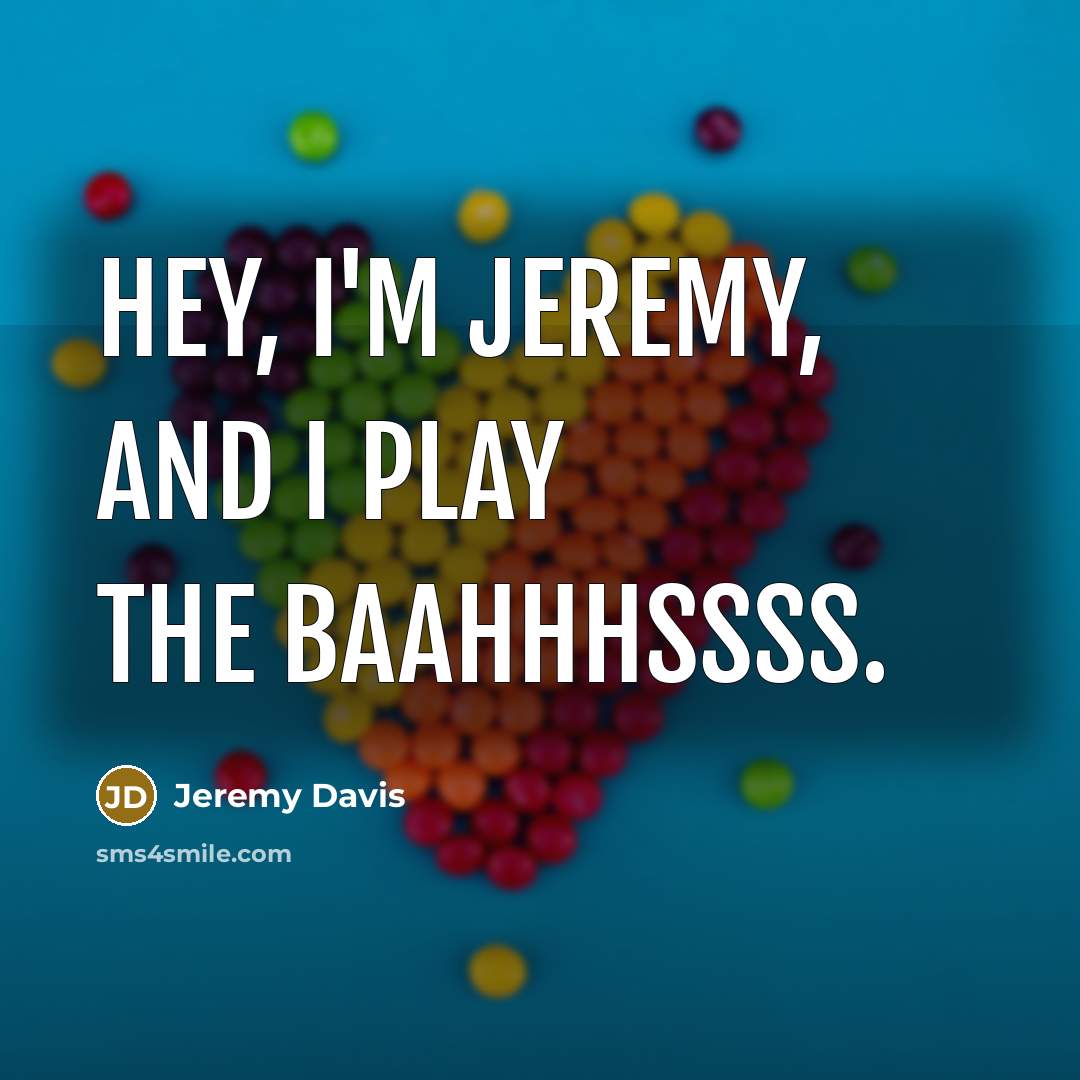 “Hey, I'm Jeremy, and I play the baahhhssss.…” quote by Jeremy Davis