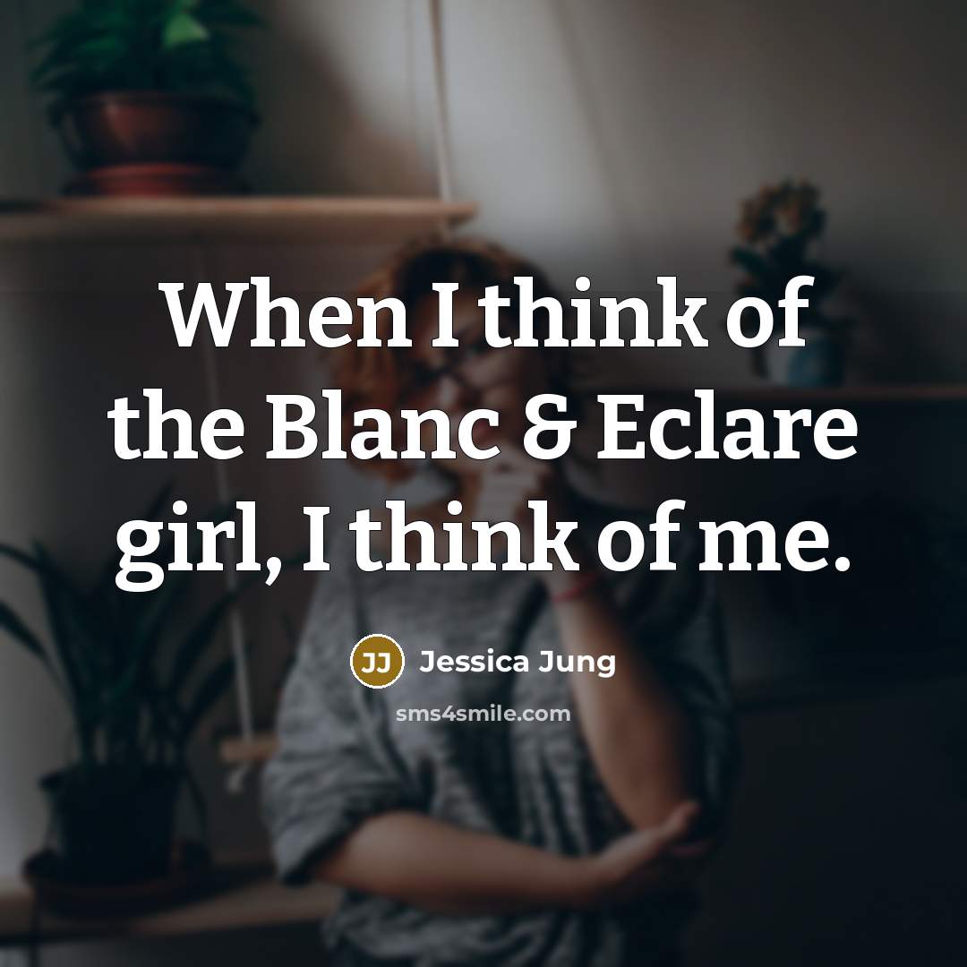 “When I think of the Blanc & Eclare girl, I…” quote by Jessica Jung
