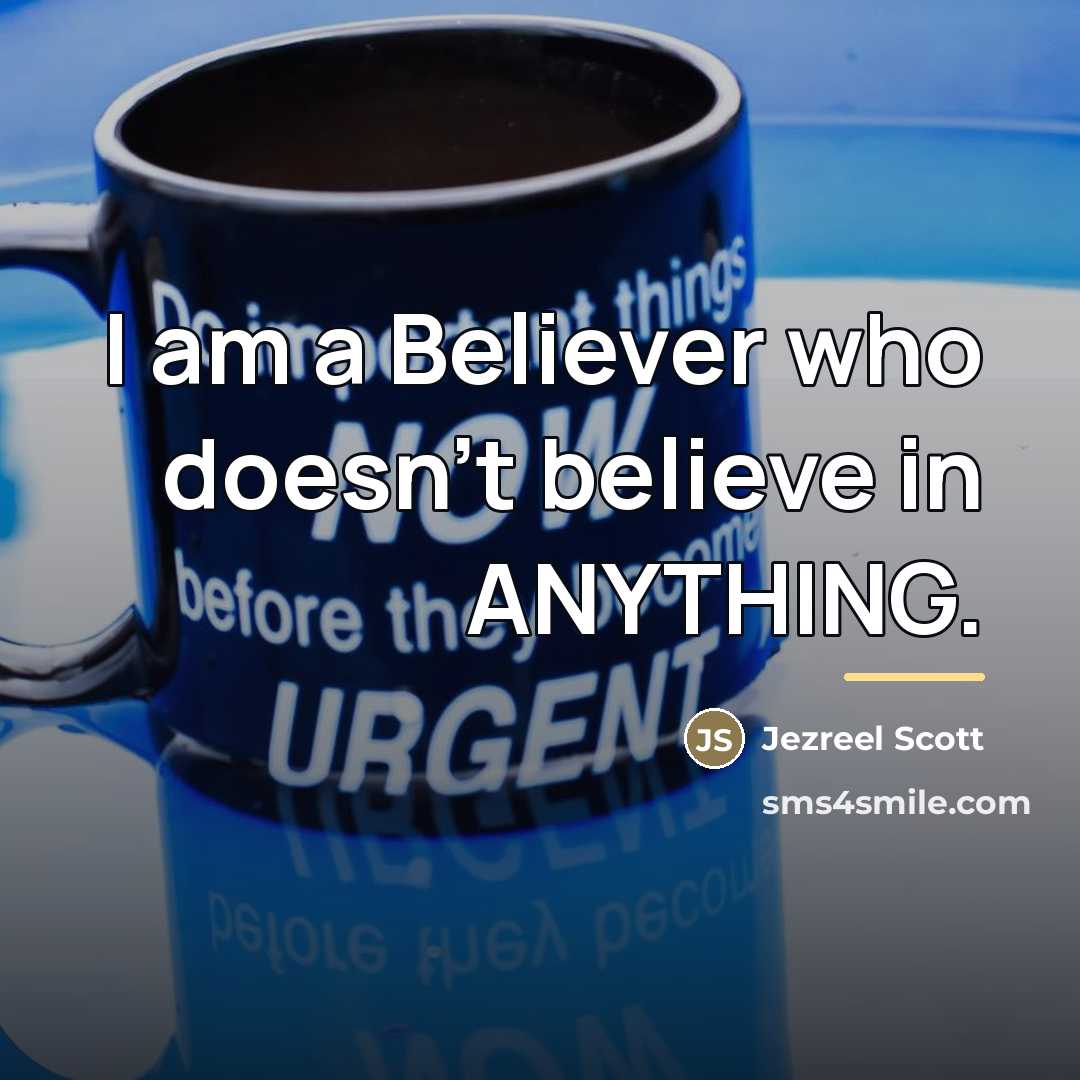 “I am a Believer who doesn't believe in ANYTHING.…” quote by Jezreel Scott